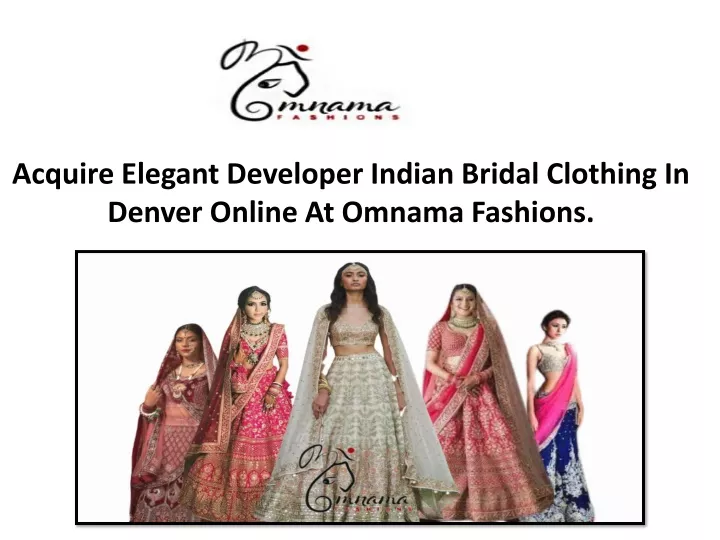 acquire elegant developer indian bridal clothing