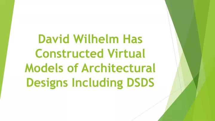 david wilhelm has constructed virtual models of architectural designs including dsds