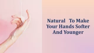 Natural   To Make Your Hands Softer And Younger