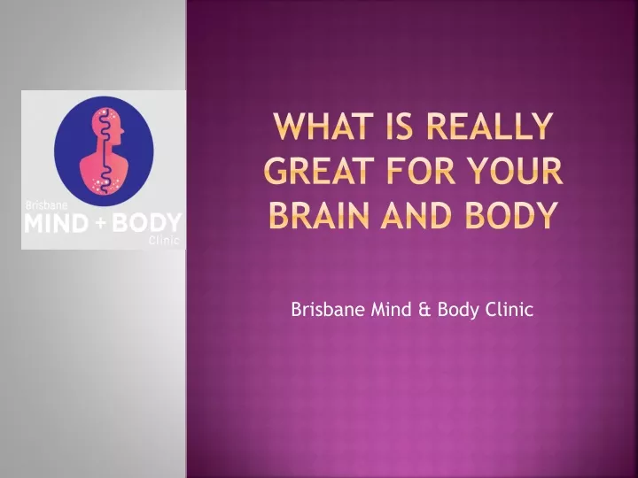 what is really great for your brain and body
