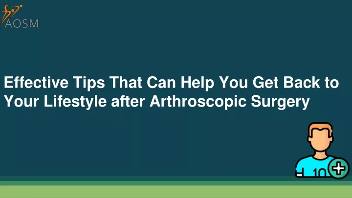 effective tips that can help you get back to your lifestyle after arthroscopic surgery