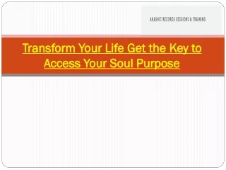 Transform Your Life Get the Key to Access Your Soul Purpose