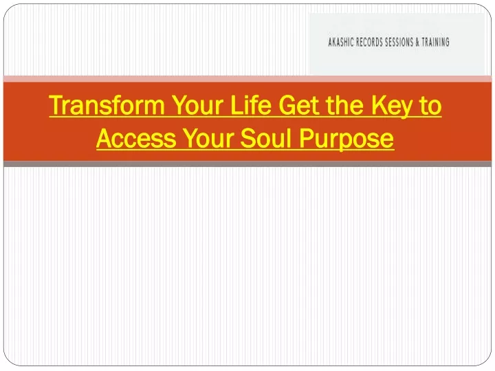 transform your life get the key to access your soul purpose
