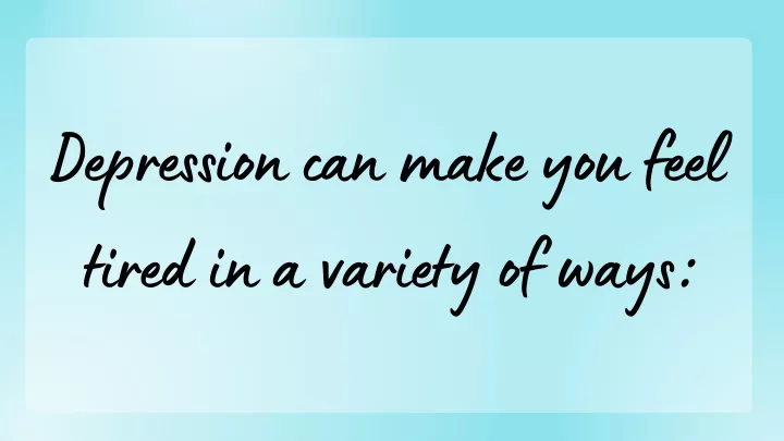 ppt-depression-can-make-you-feel-tired-in-a-variety-of-ways