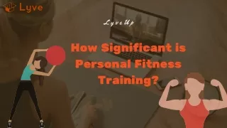 How Significant is Personal Fitness Training?