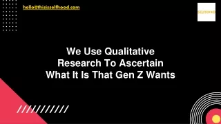 We Use Qualitative Research To Ascertain What It Is That Gen Z Wants