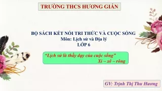 Bài giảng Lịch sử 6 - Bài 1: Sơ lược về môn Lịch sử