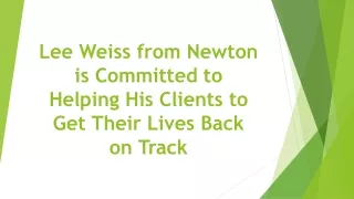 Lee Weiss from Newton is Committed to Helping His Clients to Get Their Lives Back on Track