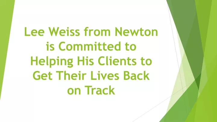 lee weiss from newton is committed to helping his clients to get their lives back on track