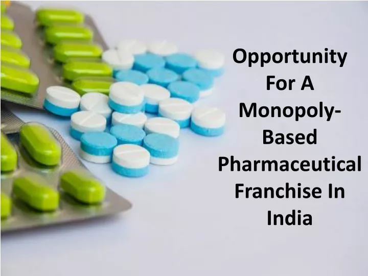 opportunity for a monopoly based pharmaceutical franchise in india