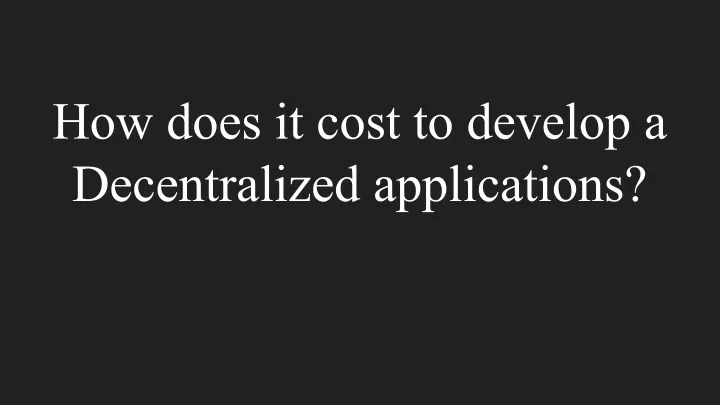 how does it cost to develop a decentralized