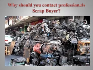 Why should you contact professionals Scrap Buyer