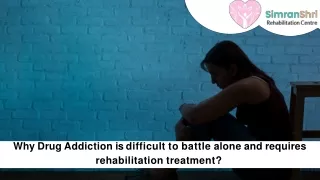 Why Drug Addiction is difficult to battle alone and requires rehabilitation trea