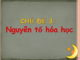 Bài giảng Hóa học 8 - Chủ đề 3: Nguyên tố hóa học