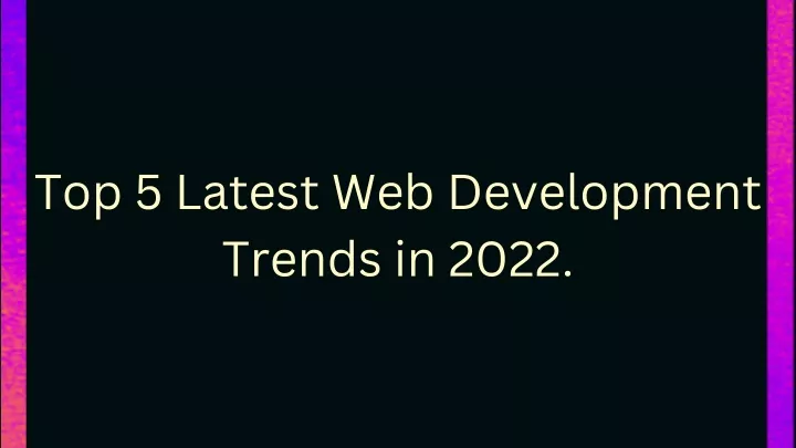 top 5 latest web development trends in 2022