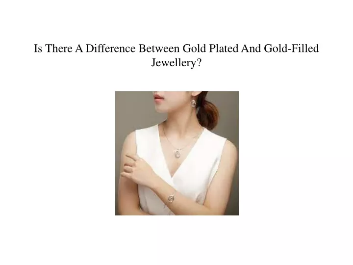 is there a difference between gold plated and gold filled jewellery