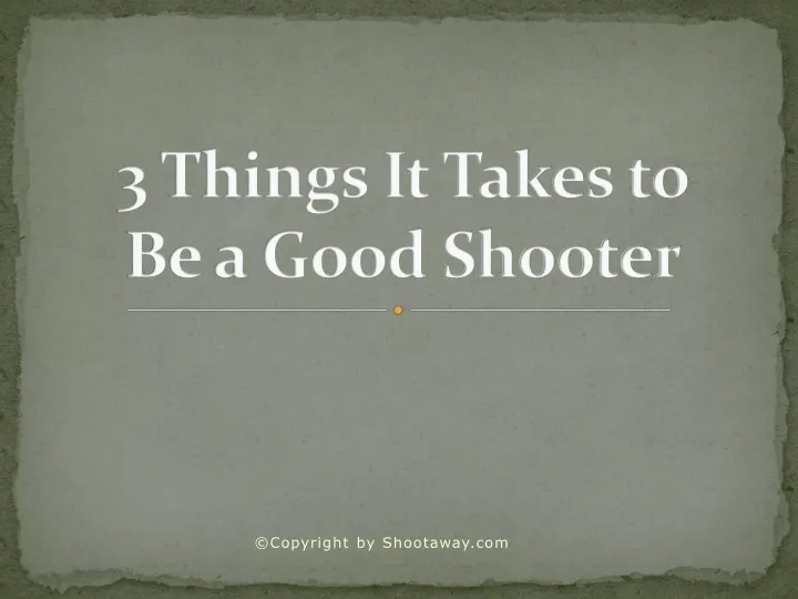 3 things it takes to be a good shooter