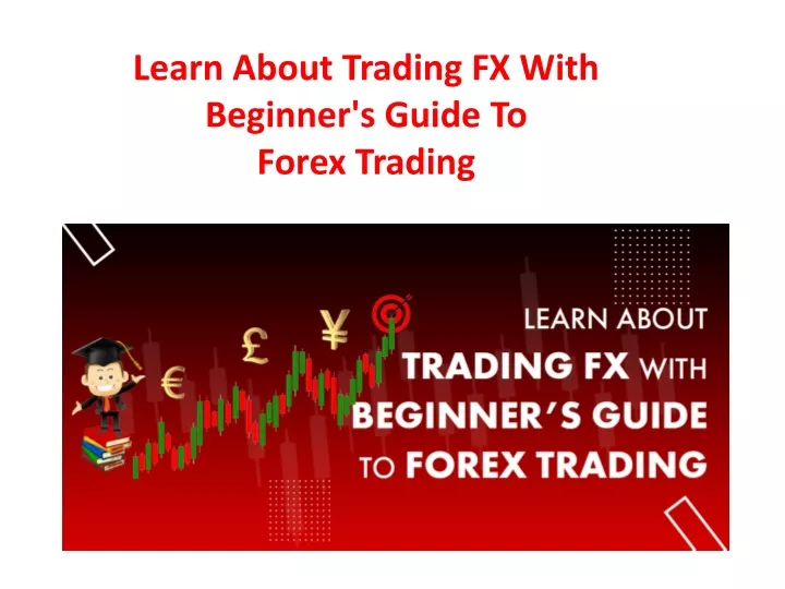 learn about trading fx with beginner s guide
