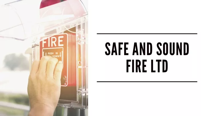 safe and sound fire ltd