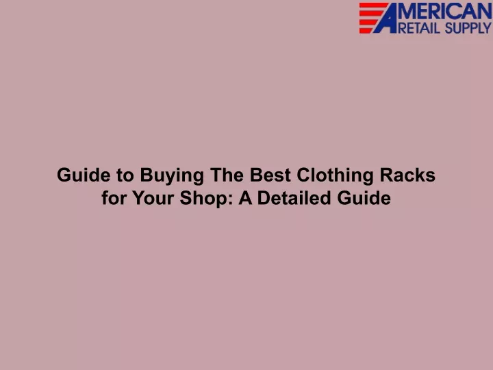 guide to buying the best clothing racks for your