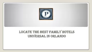 Locate the Best Family Hotels Universal In Orlando