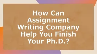 how can assignment writing company help you finish your ph d