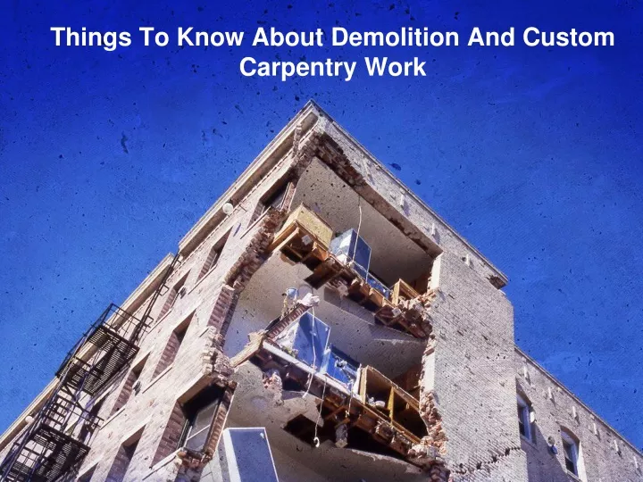 things to know about demolition and custom carpentry work