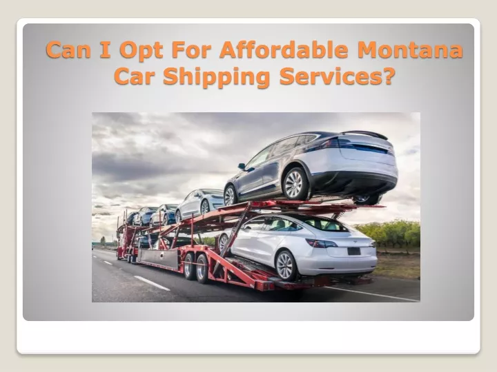 can i opt for affordable montana car shipping