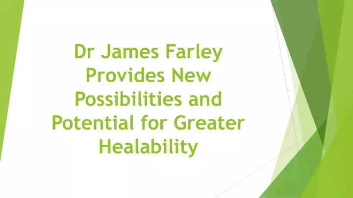 dr james farley provides new possibilities and potential for greater healability