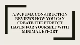 a w puma construction reviews how you can create the perfect haven for yourself with minimal effort