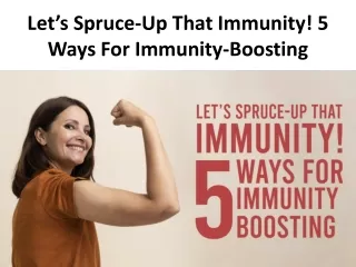 Let’s Spruce-Up That Immunity! 5 Ways For Immunity-Boosting