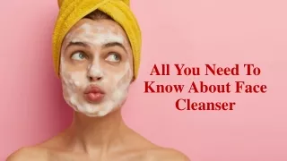 All You Need To Know About Face Cleanser