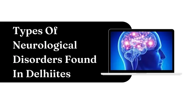 types of neurological disorders found in delhiites