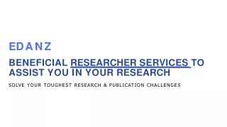 BENEFICIAL RESEARCHER SERVICES TO ASSIST YOU IN YOUR RESEARCH