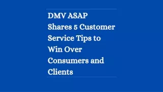 DMV ASAP  Shares 5 Customer Service Tips to Win Over Consumers and Clients