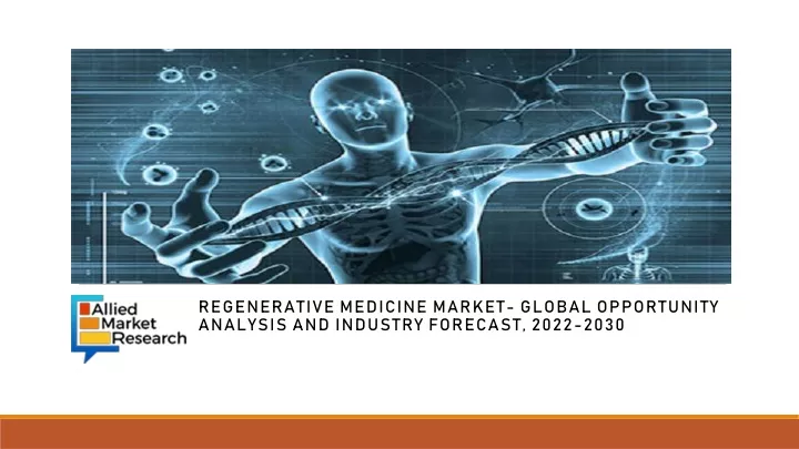 regenerative medicine market global opportunity analysis and industry forecast 2022 2030
