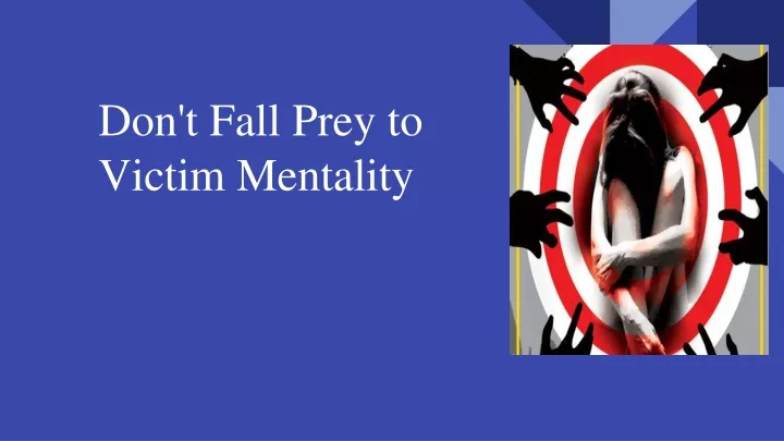 don t fall prey to victim mentality