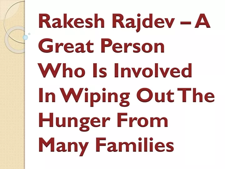 rakesh rajdev a great person who is involved in wiping out the hunger from many families