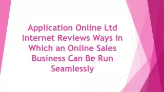 Application Online Ltd Internet Reviews Ways in Which an Online Sales Business Can Be Run Seamlessly