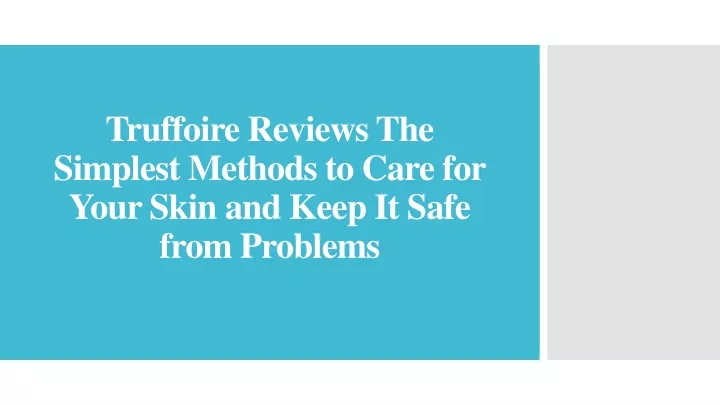 truffoire reviews the simplest methods to care for your skin and keep it safe from problems