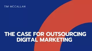 Tim Mccallan | What is the Case for Outsourcing Digital Marketing?