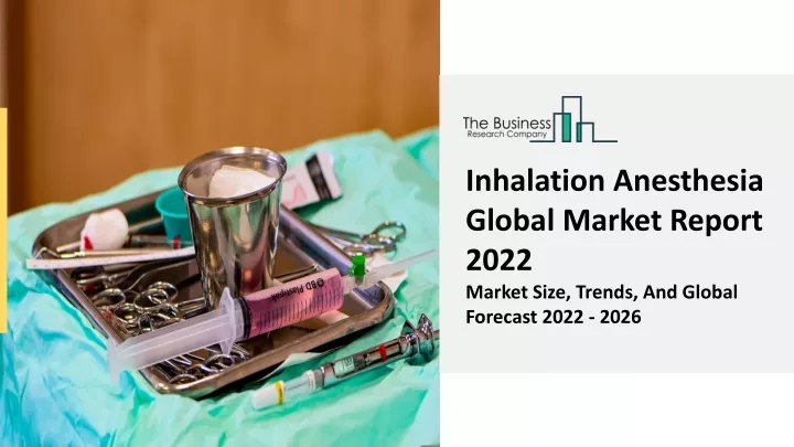 inhalation anesthesia global market report 2022