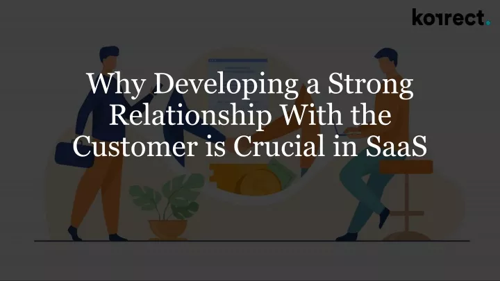 why developing a strong relationship with the customer is crucial in saas