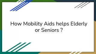 How Mobility Aids helps Elderly or Seniors _