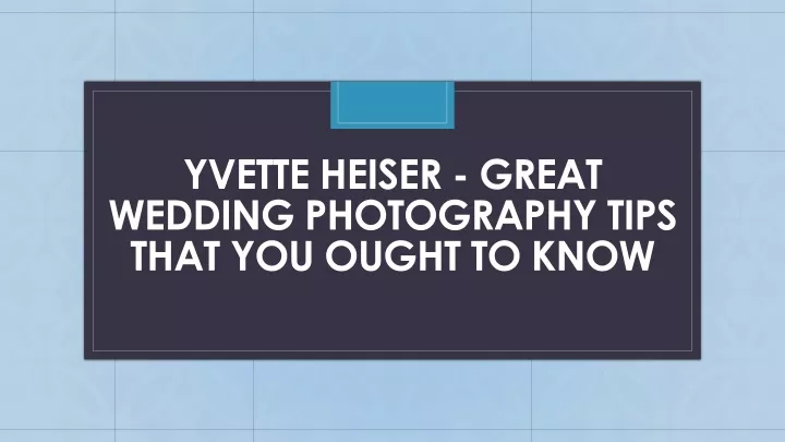 yvette heiser great wedding photography tips that you ought to know