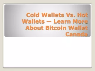 cold wallets vs hot wallets learn more about bitcoin wallet canada