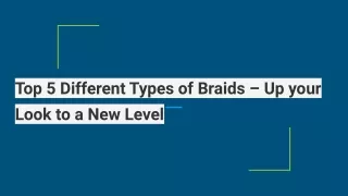 top 5 different types of braids up your look