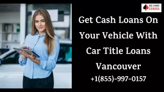 Get Cash Loans On Your Vehicle With Car Title Loans Vancouver
