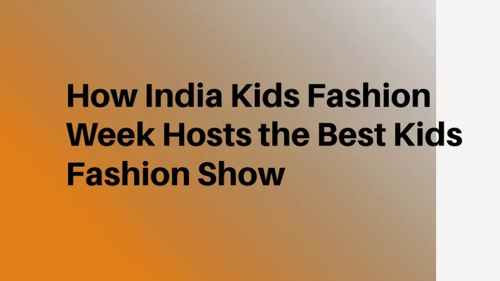 how india kids fashion week hosts the best kids