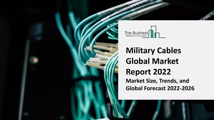 military cables global market report 2022 market